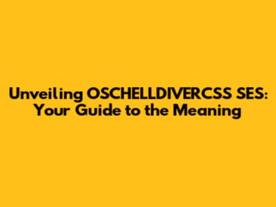 Unveiling OSCHELLDIVERCSS SES: Your Guide to the Meaning