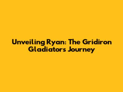 Unveiling Ryan: The Gridiron Gladiator's Journey