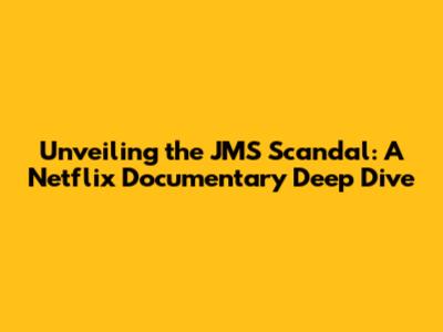 Unveiling the JMS Scandal: A Netflix Documentary Deep Dive