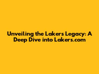 Unveiling the Lakers' Legacy: A Deep Dive into Lakers.com