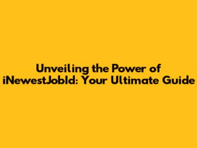 Unveiling the Power of iNewestJobId: Your Ultimate Guide