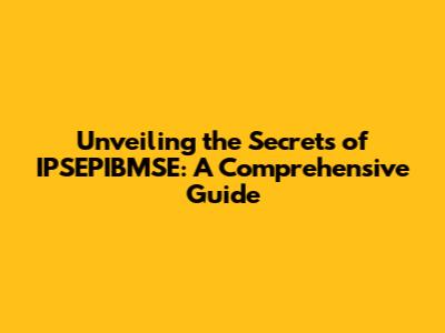 Unveiling the Secrets of IPSEPIBMSE: A Comprehensive Guide