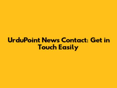 UrduPoint News Contact: Get in Touch Easily