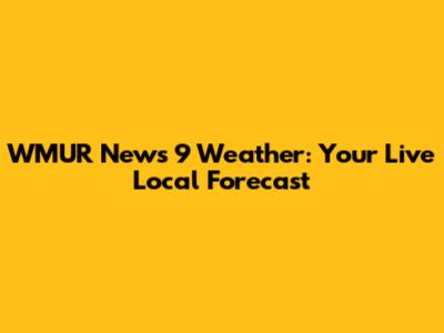 WMUR News 9 Weather: Your Live Local Forecast