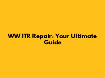 WW ITR Repair: Your Ultimate Guide