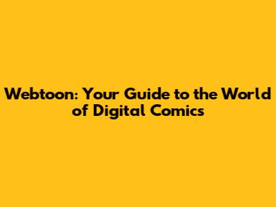 Webtoon: Your Guide to the World of Digital Comics