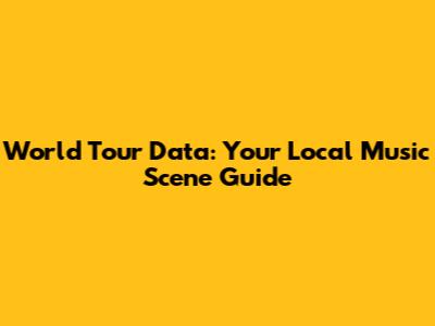 World Tour Data: Your Local Music Scene Guide