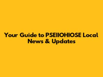 Your Guide to PSEIIOHIOSE Local News & Updates