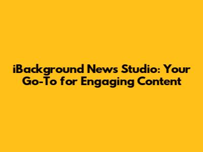 iBackground News Studio: Your Go-To for Engaging Content