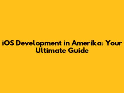 iOS Development in Amerika: Your Ultimate Guide