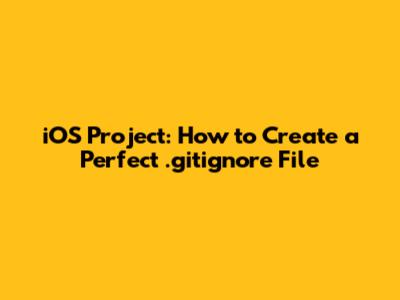 iOS Project: How to Create a Perfect .gitignore File