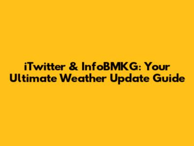 iTwitter & InfoBMKG: Your Ultimate Weather Update Guide