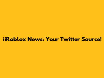 iiRoblox News: Your Twitter Source!