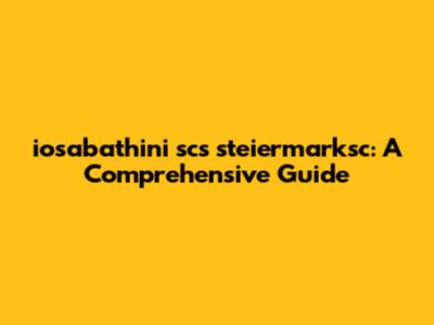 iosabathini scs steiermarksc: A Comprehensive Guide